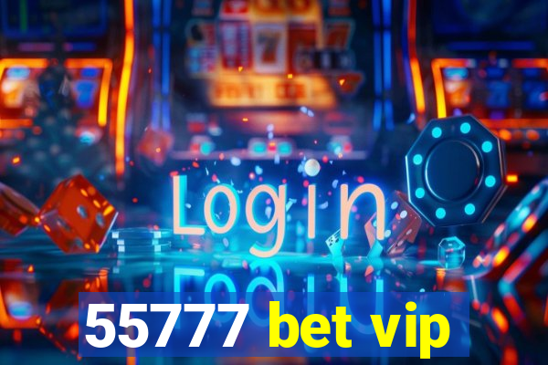 55777 bet vip